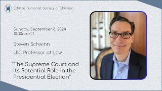 Steven Schwinn "The Supreme Court and Its Potential Role in the Presidential Election"