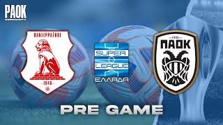 LIVE PRE GAME: PANSERRAIKOS - PAOK (SUPER LEAGUE - MD14)