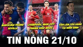 TIN NÓNG BÓNG ĐÁ 21/10| LIVER, MAN CITY THẮNG NHỌC, BARCA ĐẠI THẮNG, VĂN LÂM TỎA SÁNG TẠI NINH BÌNH