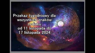 Przekaz tygodniowy dla wszystkich znaków zodiaku od 11 listopada do 17 listopada 2024