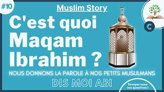 #10 C'est quoi Maqam Ibrahim? [ série - Dis moi Abi ]