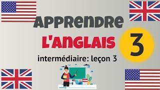 Apprendre l'anglais Intermédiaire leçon 3, niveau B1