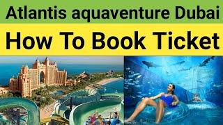 Atlantis aquaventure Water Park Dubai  How to Book Ticket Online