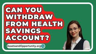 Can You Withdraw From Health Savings Account? - AssetsandOpportunity.org