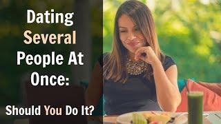 Dating Several People At Once: Should You Do It ??