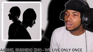 REACTING TO Aarne, BUSHIDO ZHO - WE LIVE ONLY ONCE