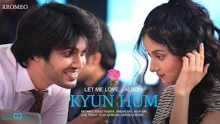 Kyun Hum Song | Let Me Love Album | Rromeo | AM Turaz | Inbox Pictures