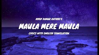 Maula Mere Maula Song Lyrics (English Translation) | Roop Kumar Rathod | Mithoon | Anwar