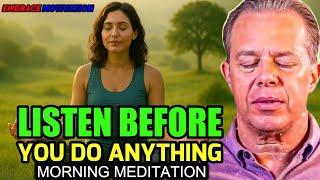 Dr. Joe Dispenza - Listen Before You Do Anything—Start Your Day with Power | Guided Meditation.