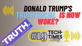 Donald Trump's Truth Social Is Now Woke? | Tech Times Daily #19