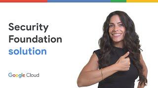 Protect your Google Cloud environment with Security Foundation