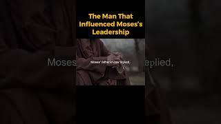 The Man That Influenced Moses Leadership?