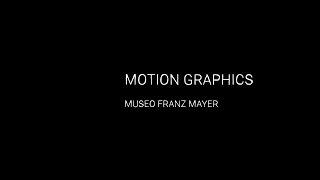 Motion Graphics - Museo Franz Mayer