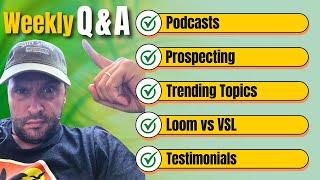 Weekly Q&A: Podcasts, Prospecting, Trending Topics, Loom vs VSL, Testimonials