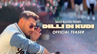 Dilli Di Kudi (Official Teaser) - Raghav Malhotra | Latest Punjabi Song 2024 | Yo Yo Honey Singh |