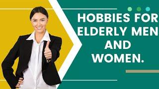 Hobbies for elderly men and women 1