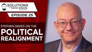 Stephen Davies on the political realignment | Solutions With David Ansara #25