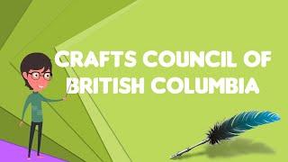What is Crafts Council of British Columbia?, Explain Crafts Council of British Columbia