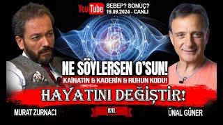 NE SÖYLERSEN O'SUN! KADER & RUH VE KAİNATIN KODU! - ÜNAL GÜNER I MURAT ZURNACI - 19.09.2024