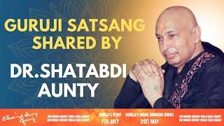 Guruji Satsang | Shared By Dr. Shatabdi Aunty | Guruji Time Sangat | Satsang - 18