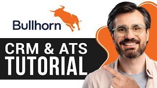 Bullhorn CRM & ATS Tutorial | How to Use Bullhorn for Beginners