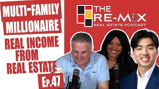 Multi-Family Millionaire: Real income from Real Estate- The RE-MIX Ep.47