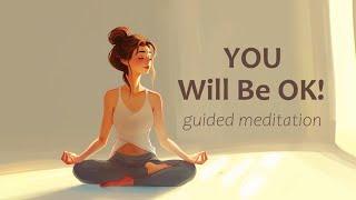 You  will be OK!  (10 Minute Guided Meditation)