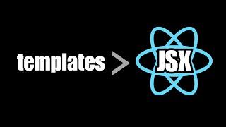 Why Templates Sucks and Are Better than JSX