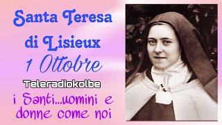 Santa Teresa di Lisieux Dottore della Chiesa. Primo Ottobre. i Santi...uomini e donne come noi. TRK