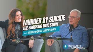 Murder By Suicide | The Shocking True Story with Heather Brown & Larry Welborn