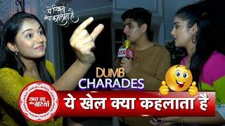 Exclusive: Dumb Charades Game With Sharon Verma, Manthan Setia & Saloni Sandhu | YRKKH | SBB