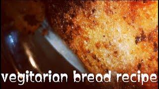 vegitarian bread recipe | bread| food| still watcher