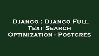 Django : Django Full Text Search Optimization - Postgres