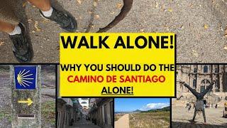 Why YOU should walk the Camino de Santiago ALONE!