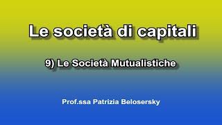 Le società di capitali - 9) Le Società Mutualistiche