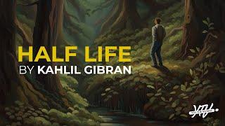 Do not love half lovers!  I  Half Life by Kahlil Gibran #kahlilgibran #life