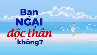 Bạn Ngại Độc Thân Không ? | Radio Tâm Sự