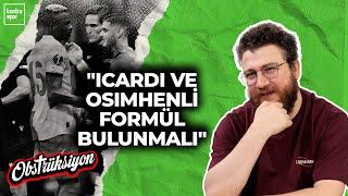 "Icardi ve Osimhenli formül gerek" İrfan Can mı, Szymanski mi? "Semih, van Bronckhorst'u dinlemeli"