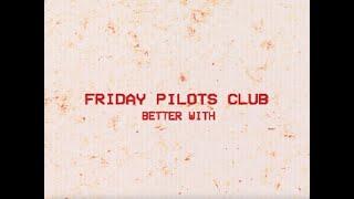 Friday Pilots Club - Better With (Lyric Video)