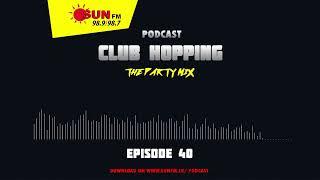 CLUB HOPPING PODCAST - EPISODE 40 