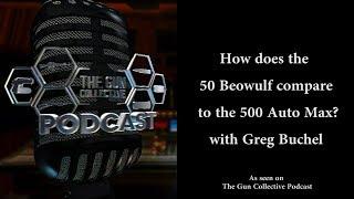 How does the 500 Auto Max compare to the 50 Beowulf?