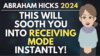 This Will Sooth You into the Receiving Mode Instantly!  Abraham Hicks 2024