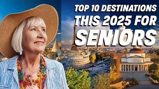 Top 10 Destinations this 2025 for Seniors Who Love to Travel