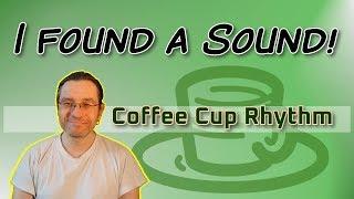 I found a Sound - Coffee Cup Rhythm