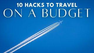 10 HACKS TO TRAVEL ON A BUDGET