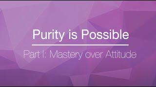 Part I: Mastery over Attitude