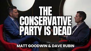 MATT GOODWIN: Why The Conservative Party is FINISHED x @RubinReport