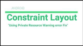 Android Studio Constraint Layout Using Private Resources Warning Error FIX