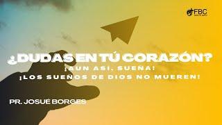 ¿Dudas en tu corazón? ¡Aun así, sueña! ¡Los sueños de Dios no mueren! | Pr. Josué Borges | Dom 3 Nov