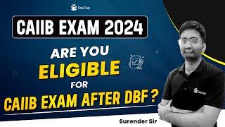 CAIIB 2024 Eligibility Criteria |Who can apply for CAIIB Exam after DBF | CAIIB Exam Details |EduTap